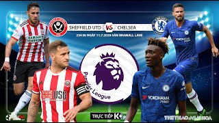 NHẬN ĐỊNH BÓNG ĐÁ Sheffield - Chelsea (23h30 ngày 11/7). Vòng 35 giải Ngoại hạng Anh. Trực tiếp K+PM
