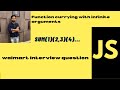 Infinite Currying in Javascript| crack walmart |sum(1,2)(3)(4)...|