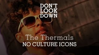 The Thermals - No Culture Icons/Overgrown, Overblown! - Don't Look Down