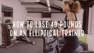 How to Lose 40 Pounds on an Elliptical Trainer