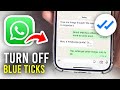 How To Turn Off Blue Ticks In WhatsApp - Full Guide