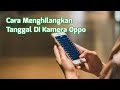 Cara Menghilangkan Tanggal Di Kamera Oppo