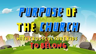 CrossCulture Kids 10 October Purpose of the Church: To Belong