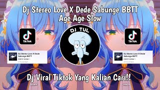 DJ STEREO LOVE X DEDE SABUNGE BBTT AGE AGE SLOW RIMEX VIRAL TIKTOK TERBARU