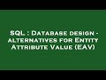 SQL : Database design - alternatives for Entity Attribute Value (EAV)