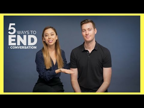 5 Ways To End a Conversation + A Bonus One 5 Ways To End a Conversation + A Bonus One