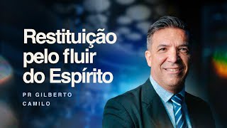 RESTITUIÇÃO PELO FLUIR DO ESPÍRITO | PR. GILBERTO CAMILO | 26.01.25