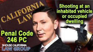 Penal Code 246 - "Shooting at an Inhabited Dwelling or Occupied Vehicle"