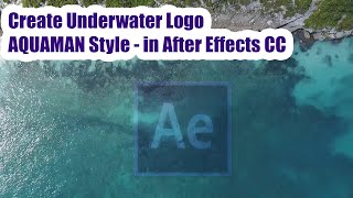 Create Underwater Logo Effect - AQUAMAN Movie Style -After Effects Tutorial - without Plugins