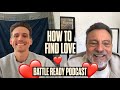 HOW TO FIND LOVE || Battle Ready Podcast Ep. 160