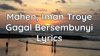 Gagal Bersembunyi - Mahen, Iman Troye | Lyrics