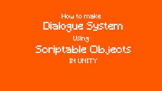 How to make Dialogue System using Scriptable Objects in Unity
