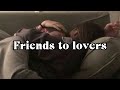 Friends To Lovers [Making Out][Kissing][Flirty]