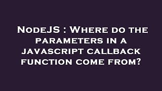 NodeJS : Where do the parameters in a javascript callback function come from?