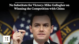 No Substitute for Victory: Mike Gallagher on Winning the Competition with China