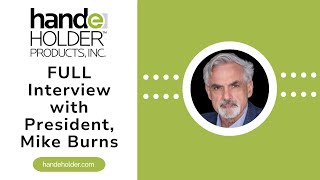 FULL Interview with President, Mike Burns, of Handeholder Products Inc.