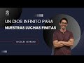 Un DIOS INFINITO para nuestras luchas finitas | Nicolás Serrano