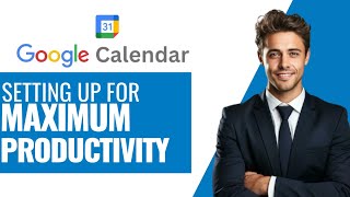 How To Set Up Google Calendar For Maximum Productivity In 2026 (Best Method)