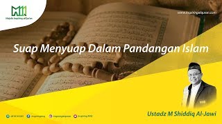 MIQ - Ustadz M Shiddiq Al-Jawi - Suap Menyuap Dalam Pandangan Islam