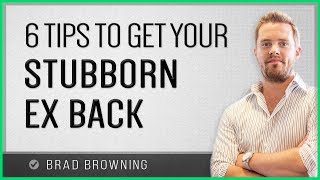 6 Tips To Get A Stubborn Ex Back
