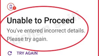 PhonePe Fix You've entered incorrect details Please try again | Unable to proceed problem solve