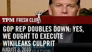 GOP Rep Doubles Down: Yes, We Ought To Execute WikiLeaks Culprit