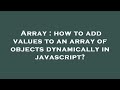 Array : how to add values to an array of objects dynamically in javascript?
