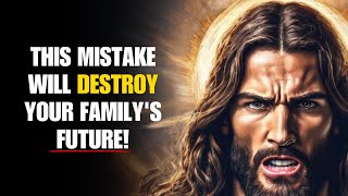 THIS MISTAKE WILL DESTROY YOUR FAMILY'S FUTURE! | God Message Today | God Message Now