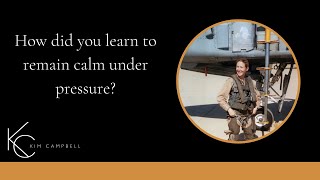 How did you learn to remain calm under pressure?