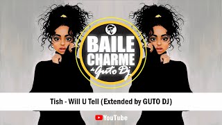 Tish - Will U Tell (Extended by GUTO DJ - Proud. Tim \u0026 Bob)