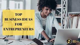 Top Business Ideas For Entrepreneurs in 2021