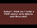 Array : How do I turn a PHP array into $keys and $values?