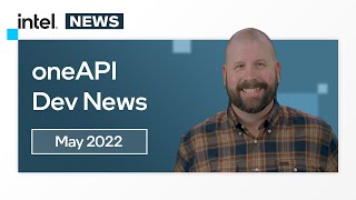 May 2022 | oneAPI Dev News | Intel Software