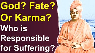 Swami Vivekananda explains Who is responsible for all suffering? Fate or God or Karma?