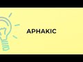 What is the meaning of the word APHAKIC?