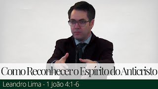 Como Reconhecer o Espírito do Anticristo - Leandro Lima