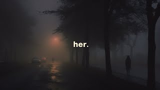 her. (slowed playlist)