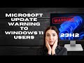Microsoft Update Warning To Windows 11 Users