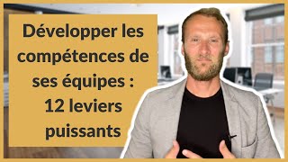 Développer les compétences de ses équipes : 12 leviers puissants