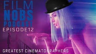 Film Nobs Audio Podcast: Who Are The Greatest Cinematographers?