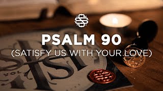 Psalm 90 (Satisfy Us With Your Love) | Shane & Shane