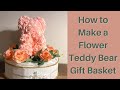 How to Make a Rose Teddy Bear Gift Basket | Flower Teddy Bear | Valentine's Day Gift - Under 1 Hour