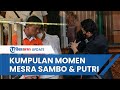 Momen Mesra Ferdy Sambo dan Putri Selama Kasus Brigadir J, saat Rekonstruksi hingga di Persidangan