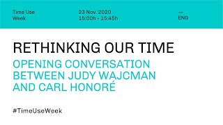 Time Use Week: Rethinking Our Time, Opening Conversation between Judy Wajcman and Carl Honoré