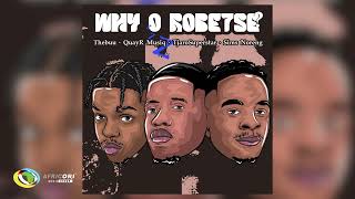 Thebuu and QuayR Musiq - Why O Robetse [Feat. TjaroSuperstar and Sims Noreng] (Official Audio)