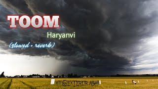 TOOM haryanvi song { slowed + reverb }