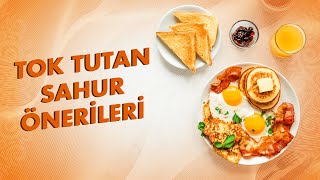 Tok Tutan Sahur Önerileri : Sahurda Tüketilmesi Gereken Besinler