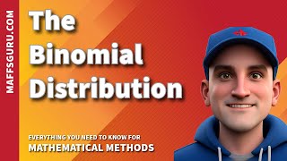 The Binomial Distribution | Mathematical Methods | MaffsGuru.com