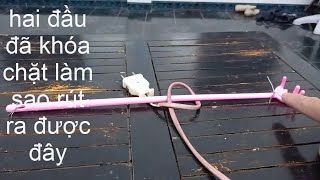 mẹo vặt 8 cách tháo nút thắt cực hay