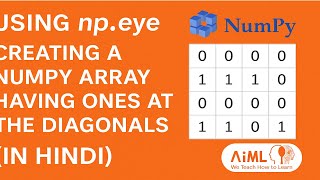 NumPy Lec 34 - Using np.eye - creating a numpy array having ones at the diagonals